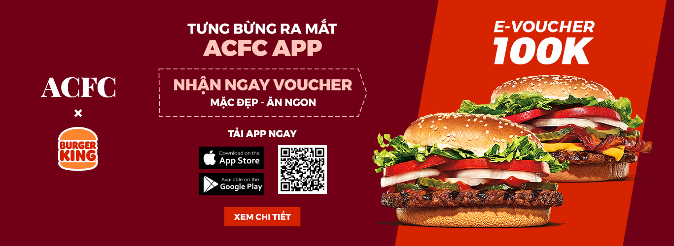 ACFC x VFBS: Mừng app ACFC chính thức ra mắt - Burger King tung e-voucher “Mặc đẹp - Ăn ngon” khi tải app ACFC 
